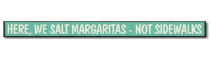 Here, We Salt Margaritas-Not Sidewalks (72067)